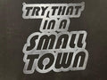 Try That in a Small Town Sign