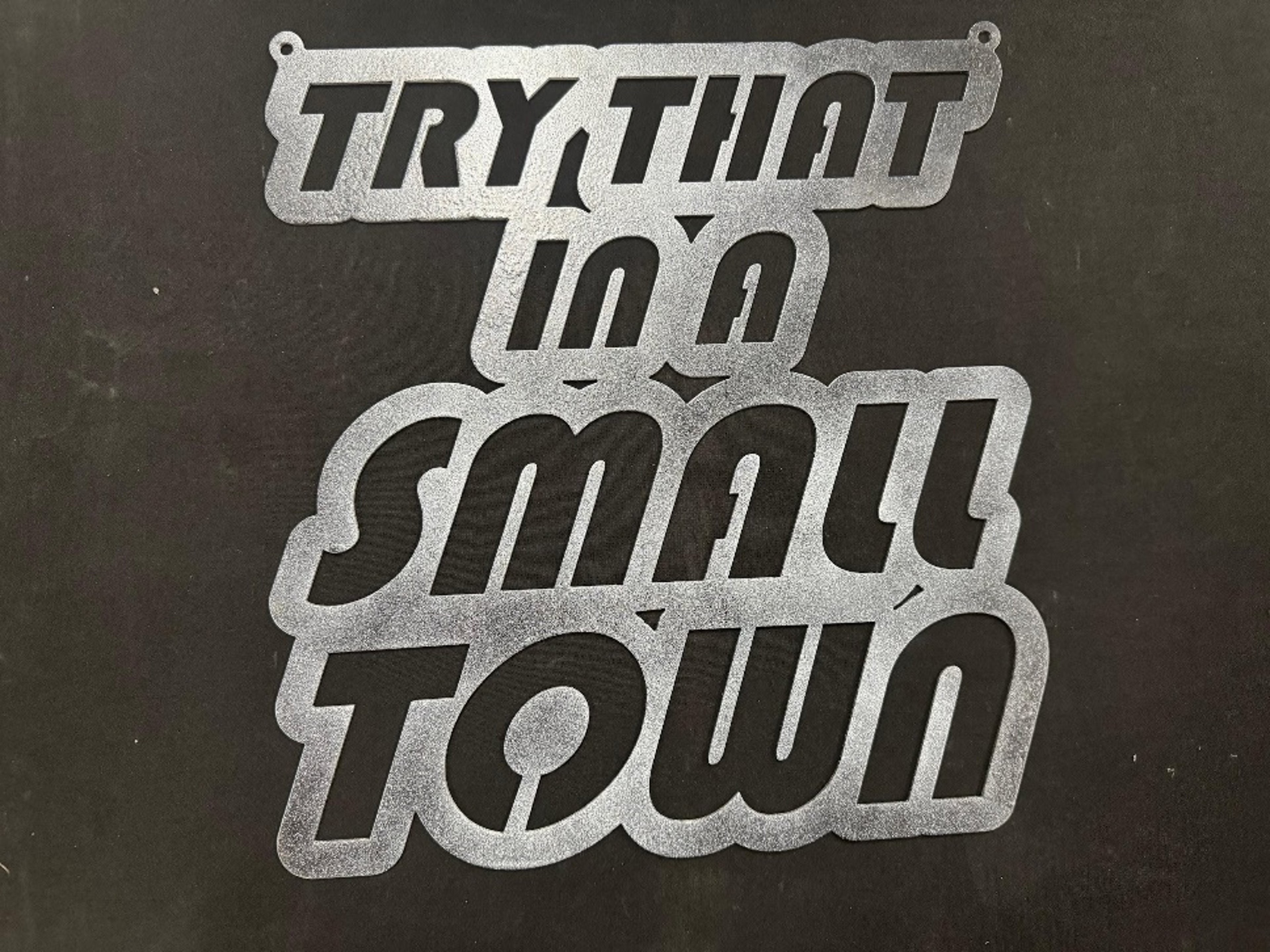 Try That in a Small Town Sign